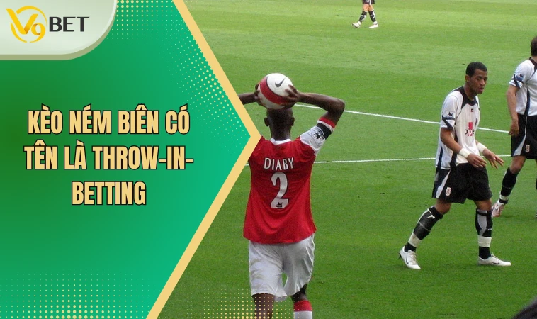 Kèo Ném Biên - Nắm Bắt Cách Chơi Chính Xác Và Hiệu Quả 2 Kèo ném biên có tên là throw-in- betting