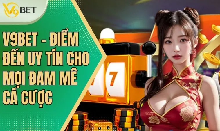 V9bet – Nhà Cái Cá Cược Thể Thao, Casino, Slot Đỉnh Cao 2025 9 Giới thiệu V9bet – hành trình khám phá thế giới giải trí đa dạng